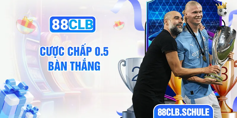 Cược chấp 0.5 bàn thắng