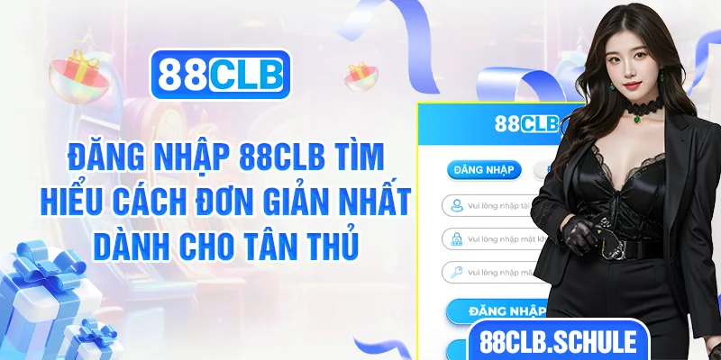 Đăng Nhập 88CLB Tìm Hiểu Cách Đơn Giản Nhất Dành Cho Tân Thủ