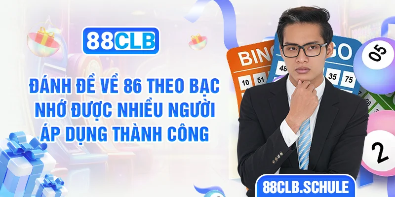 Đánh đề về 86 theo bạc nhớ được nhiều người áp dụng thành công