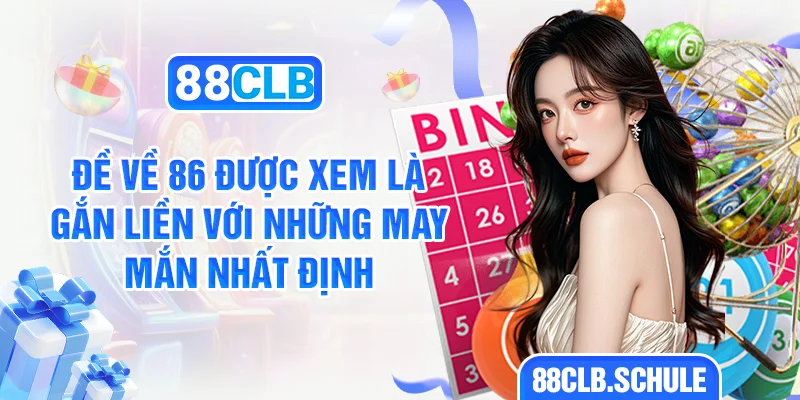 Đề về 86 được xem như gắn liền với những may mắn nhất định