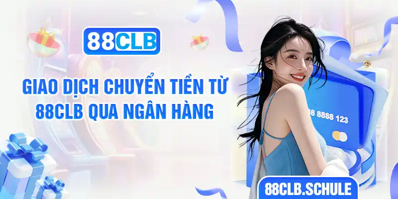 Giao dịch chuyển tiền từ 88clb qua ngân hàng