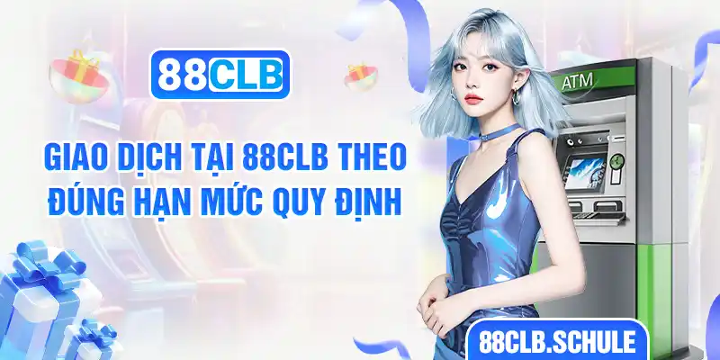 Giao dịch tại 88CLB theo đúng hạn mức quy định