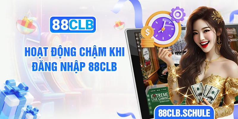 Hoạt động chậm khi đăng nhập 88CLB