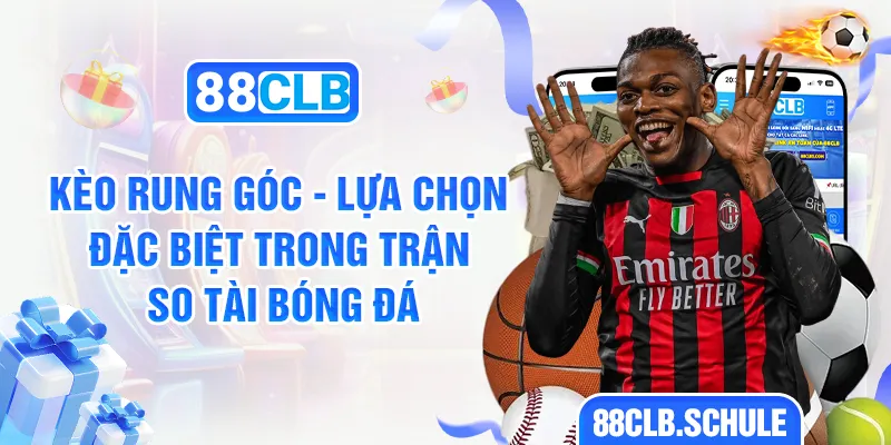 Kèo Rung Góc - Lựa Chọn Đặc Biệt Trong Trận So Tài Bóng Đá