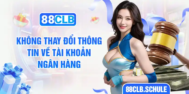 Không thay đổi thông tin về tài khoản ngân hàng