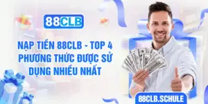 Nạp Tiền 88CLB - Top 4 Phương Thức Được Sử Dụng Nhiều Nhất