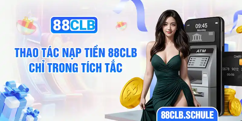 Thao tác Nạp tiền 88CLB chỉ trong tích tắc