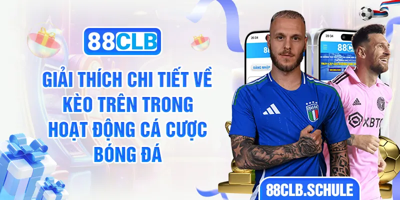 Giải thích chi tiết về kèo trên ở hoạt động cá cược bóng đá