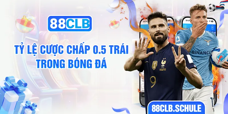 Tỷ lệ cược chấp 0.5 trái trong bóng đá