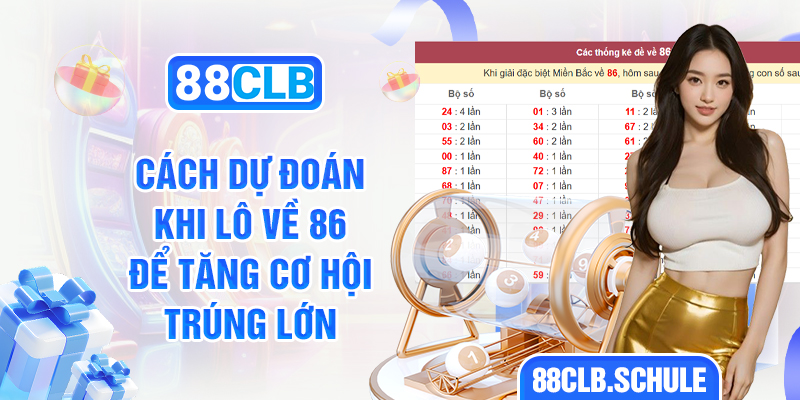 Cách dự đoán khi lô về 86 để tăng cơ hội trúng lớn