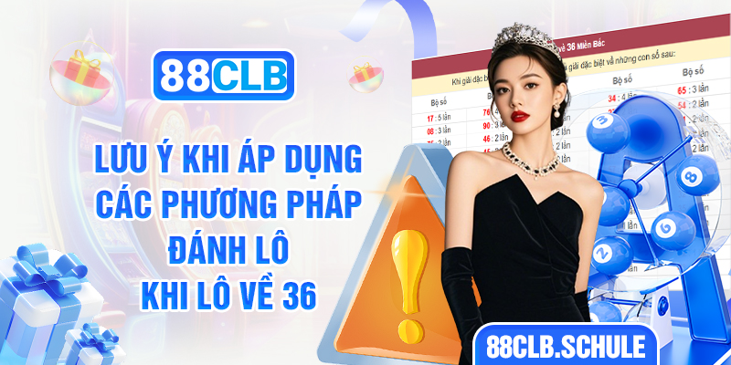 Lưu ý khi áp dụng các phương pháp đánh lô khi lô về 36