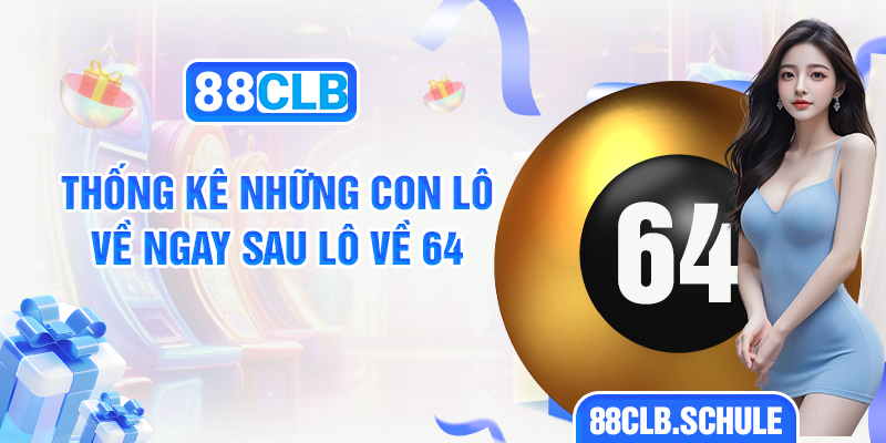 Thống kê những con lô về ngay sau lô về 64